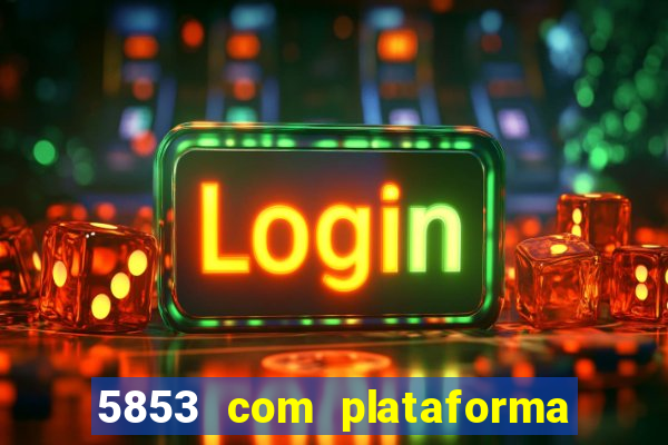 5853 com plataforma de jogos